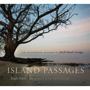 Island Passages: An Illustrated History of Jekyll Island, Georgia -- Jingle Davi